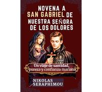 NOVENA A SAN GABRIEL DE NUESTRA SEÑORA DE LOS DOLORES: Un viaje de santidad, pureza y confianza mariana