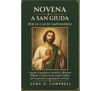 NOVENA A SAN GIUDA PER LE CAUSE IMPOSSIBILI: 9 giorni di preghiere cattoliche, riflessioni bibliche e Litanie di San Giuda Taddeo per la speranza, la guarigione e la forza