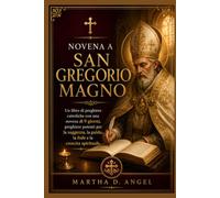 NOVENA A SAN GREGORIO MAGNO: Un libro di preghiere cattoliche con una novena di 9 giorni, preghiere potenti per la saggezza, la guida, la fede e la crescita spirituale.