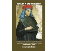 NOVENA A SAN HOMOBONO: Nueve días de oración con bendiciones Una oración por quienes desean trabajar fielmente, vivir generosamente y servir a Dios a través de su trabajo.