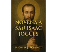 NOVENA A SAN ISAAC JOGUES: Una poderosa oración de 9 días al Santo Patrón de América del Norte