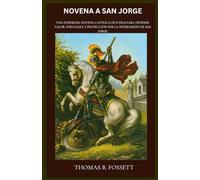 NOVENA A SAN JORGE: Una poderosa novena católica de 9 días para obtener valor, fortaleza y protección por la intercesión de San Jorge (Spanish Edition)