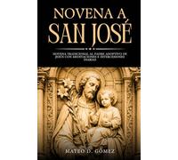 Novena a San José: Novena tradicional al Padre adoptivo de Jesús con meditaciones e intercesiones diarias