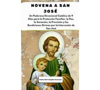 NOVENA A SAN JOSÉ: Un Poderoso Devocional Católico de 9 Días para la Protección Familiar, la Paz, la Sanación, la Provisión y las Bendiciones Divinas por la Intercesión de San José
