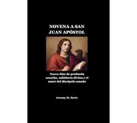NOVENA A SAN JUAN APÓSTOL: Nueve días de profunda oración, sabiduría divina y el amor del discípulo amado
