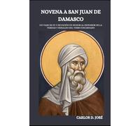 NOVENA A SAN JUAN DE DAMASCO: Un viaje de fe y devoción en honor al Defensor de la Verdad y Heraldo del Verbo Encarnado