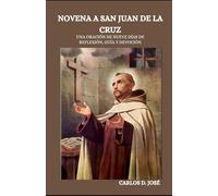 NOVENA A SAN JUAN DE LA CRUZ: Una oración de nueve días de reflexión, guía y devoción