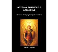 NOVENA A SAN MICHELE ARCANGELO: Giorni di potente preghiera per la protezione