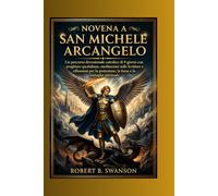 Novena a San Michele Arcangelo: Un percorso devozionale cattolico di 9 giorni con preghiere quotidiane, meditazioni sulle Scritture e riflessioni per la protezione, la forza e la battaglia spirituale