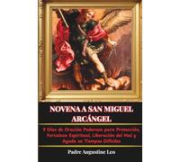 NOVENA A SAN MIGUEL ARCÁNGEL: 9 Días de Oración Poderosa para Protección, Fortaleza Espiritual, Liberación del Mal y Ayuda en Tiempos Difíciles