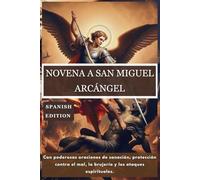 NOVENA A SAN MIGUEL ARCÁNGEL: Con poderosas oraciones de sanación, protección contra el mal, la brujería y los ataques espirituales.