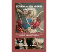 NOVENA A SAN MIGUEL ARCÁNGEL: Una devoción de nueve días para la protección espiritual, la fortaleza y la gracia