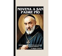 Novena a San Padre Pío: Buscando la intercesión divina para sanación, fortaleza y renovación espiritual