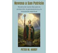 Novena a San Patricio: Novena de nueve días para la protección, la perseverancia y la renovación espiritual