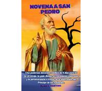 NOVENA A SAN PEDRO: Una poderosa devoción católica de 9 días para la fe, el coraje, la guía divina, el crecimiento espiritual y la perseverancia a través de la intercesión del Príncipe de los Apóstole