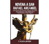 NOVENA A SAN RAFAEL ARCÁNGEL: Una Rutina de Oración Católica de 9 Días para Implorar a San Rafael para Renovación y Viaje Seguro: 14