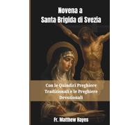 Novena a Santa Brigida di Svezia: Con le Quindici Preghiere Tradizionali e le Preghiere Devozionali