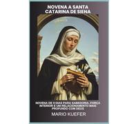 NOVENA A SANTA CATARINA DE SIENA: NOVENA DE 9 DIAS PARA SABEDORIA, FORÇA INTERIOR E UM RELACIONAMENTO MAIS PROFUNDO COM DEUS