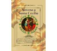 Novena a Santa Cecília: Nove dias de oração católica ao santo padroeiro dos músicos e da pureza, com biografia, milagres, reflexões e um diário reflexivo de quatro anos.