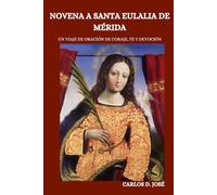 NOVENA A SANTA EULALIA DE MÉRIDA: Un viaje de oración de coraje, fe y devoción