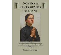 NOVENA A SANTA GEMMA GALGANI: Nueve días de poderosa oración por sanación, pureza, fortaleza espiritual y confianza en Dios
