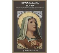 NOVENA A SANTA LIDVINA: Nove dias de oração pela cura, força no sofrimento e esperança em Deus pela intercessão de Santa Lidvina.(Portuguese Edition)