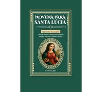 Novena a Santa Luzia: 9 dias de oração católica com biografia, milagres, reflexões e diário reflexivo.