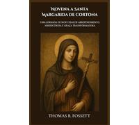 Novena a Santa Margarida de Cortona: Uma jornada de nove dias de arrependimento, misericórdia e graça transformadora