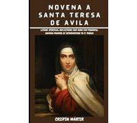 Novena a Santa Teresa de Ávila: Letanía, reflexiones espirituales y poderosas oraciones de Novena de nueve días de Intervención a Santa Teresa