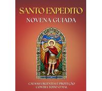 Novena a Santo Expedito: 9 Dias de Oração para Causas JUSTAS e URGENTES: Devocionário com orações, ladainhas, o poderoso TRÍDUO a Santo Expedito e ... SOCORRO IMEDIATO, agradecer e crescer na FÉ.