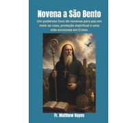 Novena a São Bento: Um poderoso livro de novenas para paz em meio ao caos, proteção espiritual e uma vida enraizada em Cristo. (Portuguese Edition)