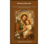Novena a São José: Uma jornada de 9 dias de oração, proteção e confiança sob o patrocínio de São José. (Portuguese Edition)