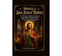 NOVENA A SÃO JUDAS TADEUS: Um devocional católico de 9 dias com orações diárias, meditações bíblicas e reflexões para encontrar esperança em causas impossíveis.