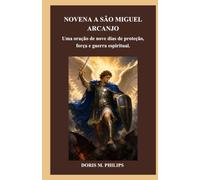 NOVENA A SÃO MIGUEL ARCANJO: Uma oração de nove dias de proteção, força e guerra espiritual.