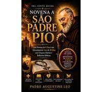 NOVENA A SÃO PADRE PIO: Uma Novena de 9 Dias e um Devocional de Cura de 30 Dias com Orações Diárias e Reflexões Bíblicas