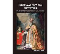 NOVENA AL PAPA SAN SILVESTRE I: Una oración por sanación, fortaleza y paz a través de la intercesión de un fiel pastor de la Iglesia de Cristo