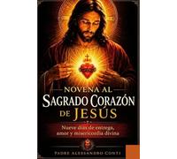 NOVENA AL SAGRADO CORAZÓN DE JESÚS: Nueve días de entrega, amor y misericordia divina