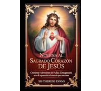 NOVENA AL SAGRADO CORAZÓN DE JESÚS: Oraciones y devociones de 9 días, Consagración,Acto de Reparación al Corazón que Más Ama