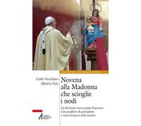 Novena alla Madonna che scioglie i nodi. La devozione cara a papa Francesco. Con preghiere di guarigione e contro il potere delle tenebre