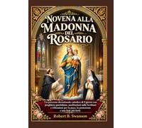Novena alla Madonna del Rosario: Un percorso devozionale cattolico di 9 giorni con preghiere quotidiane, meditazioni sulle Scritture e riflessioni per la pace, la protezione e una fede più forte