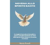 NOVENA ALLO SPIRITO SANTO: Un viaggio di nove giorni di preghiera, potere e risveglio spirituale con i doni dello Spirito Santo, inclusa la Coroncina e la Litania