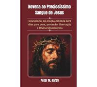 Novena ao Preciosíssimo Sangue de Jesus: Devocional de oração católica de 9 dias para cura, proteção, libertação e Divina Misericórdia