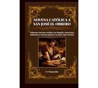 NOVENA CATÓLICA A SAN JOSÉ EL OBRERO: Poderosas oraciones católicas con biografía, intenciones, Reflexiones y escritura guiada en un diario sobre San José