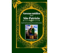 Novena católica para São Patrício: Nove dias de poderosas orações católicas com biografia, intenções, reflexões e diário guiado dedicado ao santo padroeiro da Irlanda