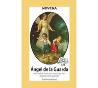 Novena De Angel De La Guarda Para Pedirle Protección Personal Y Para Nuestros Seres Queridos: Edición Estándar