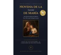 Novena de la Natividad de María: Nueve días de oración para el cumpleaños de Nuestra Señora, el 8 de septiembre - la novena tradicional de 1909, la meditación de cada día y el Camino del Día