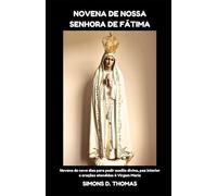 NOVENA DE NOSSA SENHORA DE FÁTIMA: Novena de nove dias para pedir auxílio divino, paz interior e orações atendidas à Virgem Maria