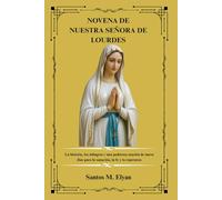 NOVENA DE NUESTRA SEÑORA DE LOURDES: La historia, los milagros y una poderosa oración de nueve días para la sanación, la fe y la esperanza