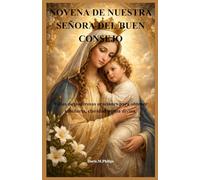 NOVENA DE NUESTRA SEÑORA DEL BUEN CONSEJO: 9 días de poderosas oraciones para obtener sabiduría, claridad y guía divina.