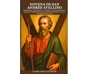 NOVENA DE SAN ANDRÉS AVELLINO: Historia, biografía y origen, reflexiones y nueve poderosas oraciones diarias a San Andrés Avellino